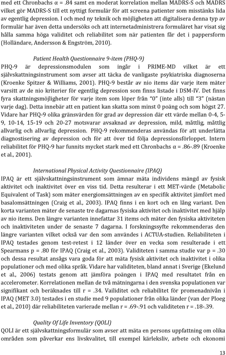 som när patienten får det i pappersform (Holländare, Andersson & Engström, 2010).