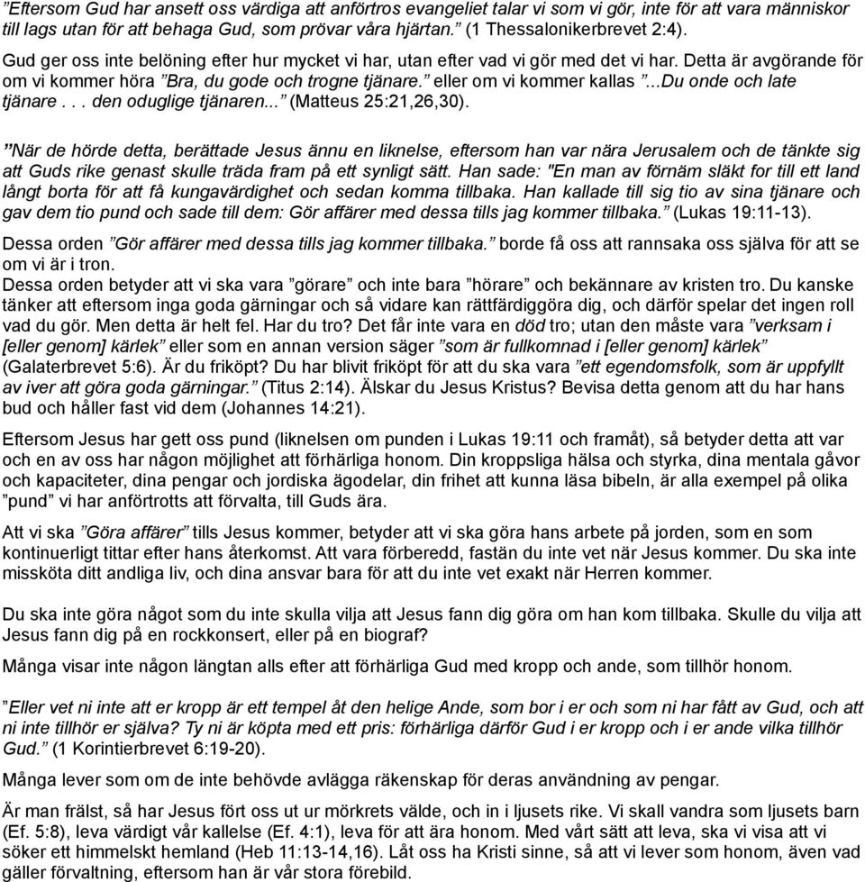 ..du onde och late tjänare... den oduglige tjänaren... (Matteus 25:21,26,30).