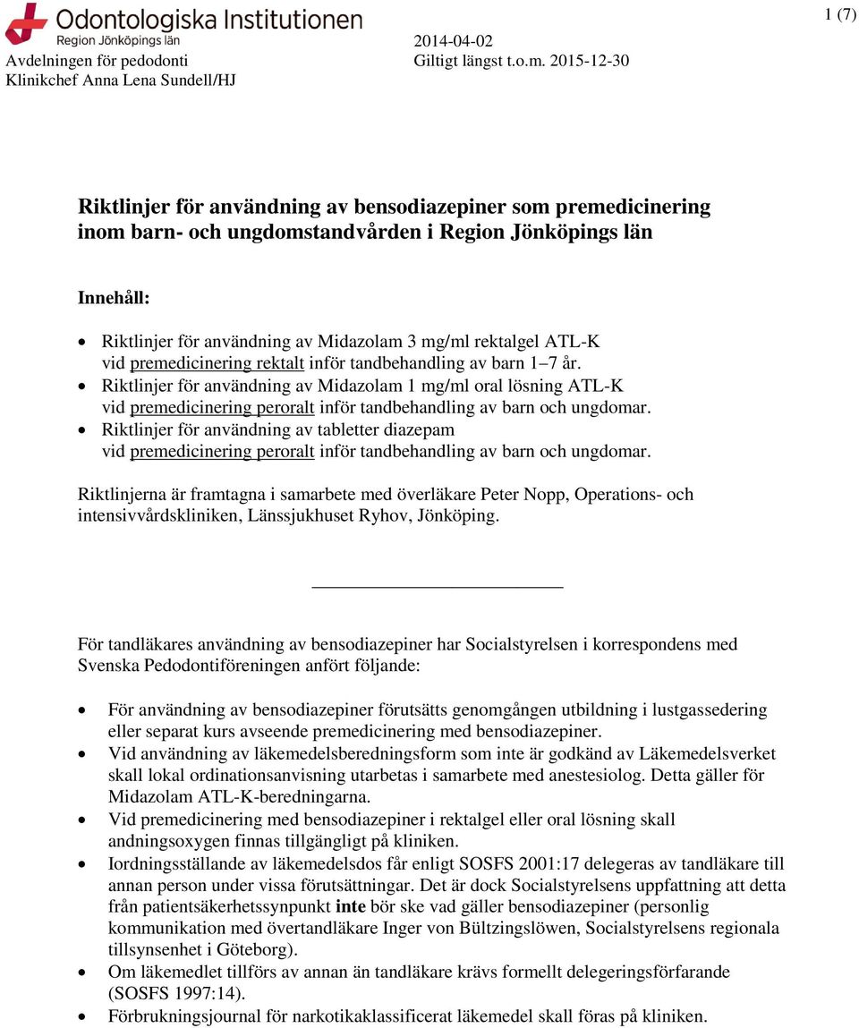 Riktlinjer för användning av Midazolam 1 mg/ml oral lösning ATL-K vid premedicinering peroralt inför tandbehandling av barn och ungdomar.