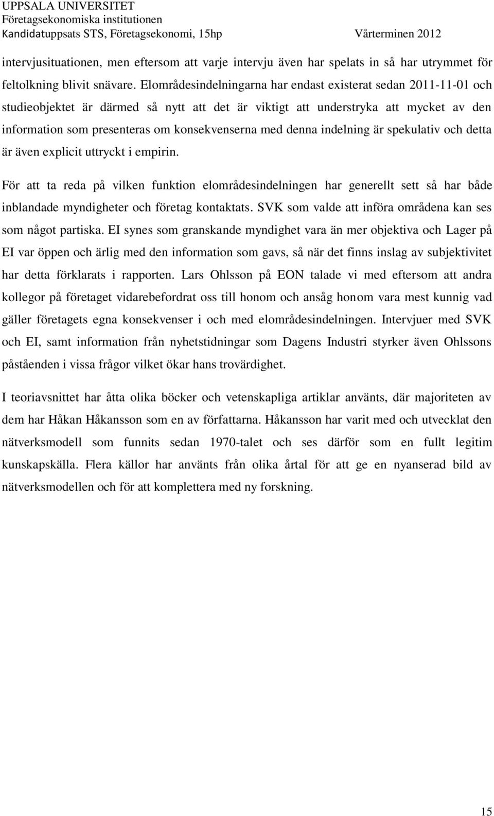 med denna indelning är spekulativ och detta är även explicit uttryckt i empirin.