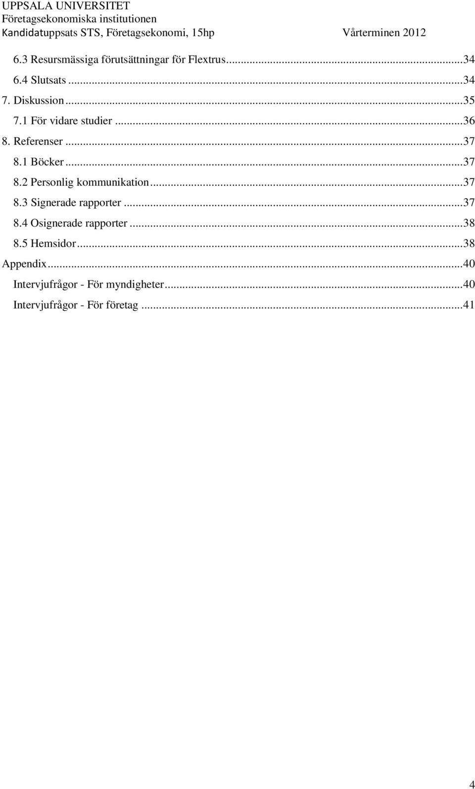 .. 37 8.3 Signerade rapporter... 37 8.4 Osignerade rapporter... 38 8.5 Hemsidor.