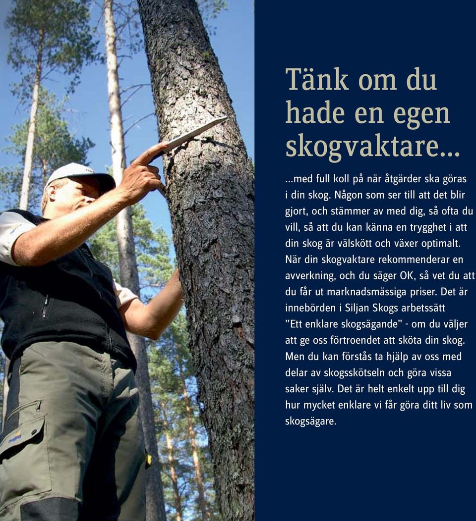 När din skogvaktare rekommenderar en avverkning, och du säger OK, så vet du att du får ut marknadsmässiga priser.