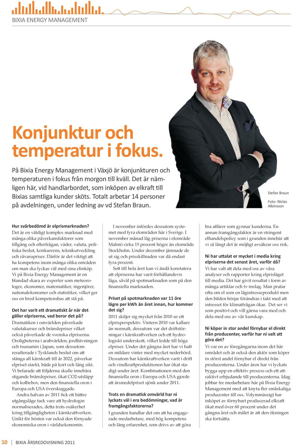 Stefan Braun Foto: Niclas Albinsson Hur svårbedömd är elprismarknaden?