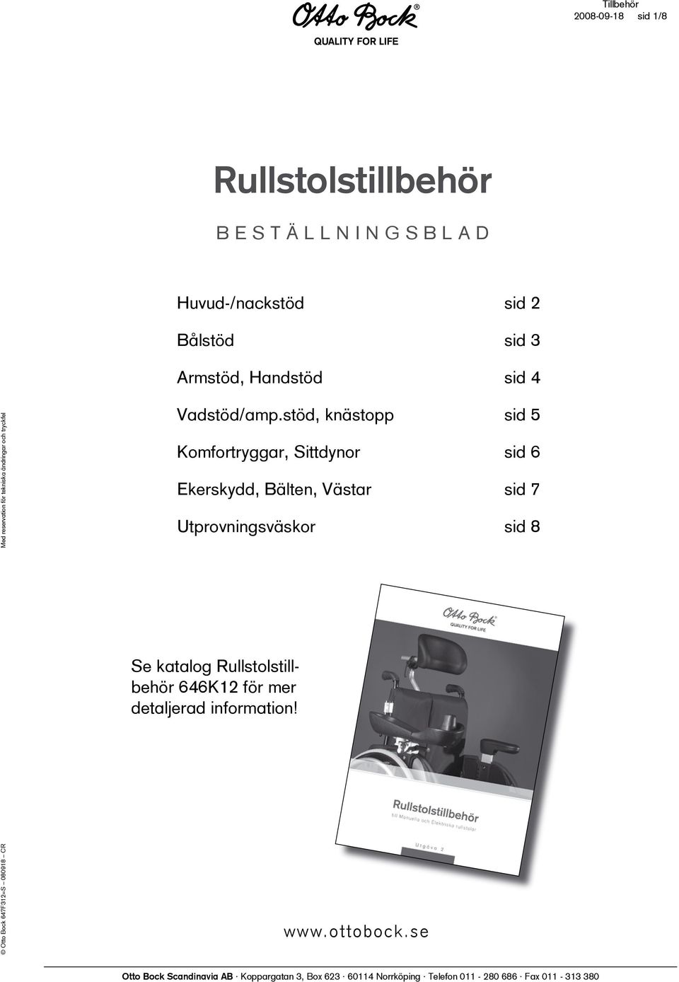 stöd, knästopp sid 5 Komfortryggar, Sittdynor sid 6 Ekerskydd, Bälten, Västar sid 7 Utprovningsväskor sid 8 Se