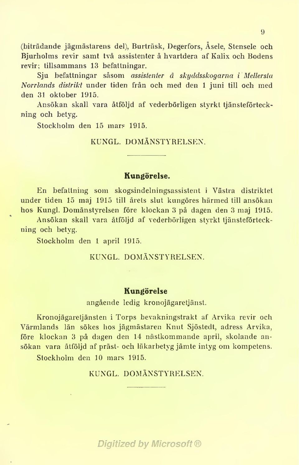 Ansökan skall vara åtföljd af vederbörligen styrkt tjänsteförteckning och betyg. Stockholm den 15 mars 1915. KUNGL. DOMÄNSTYRELSEN. 9 Kungörelse.