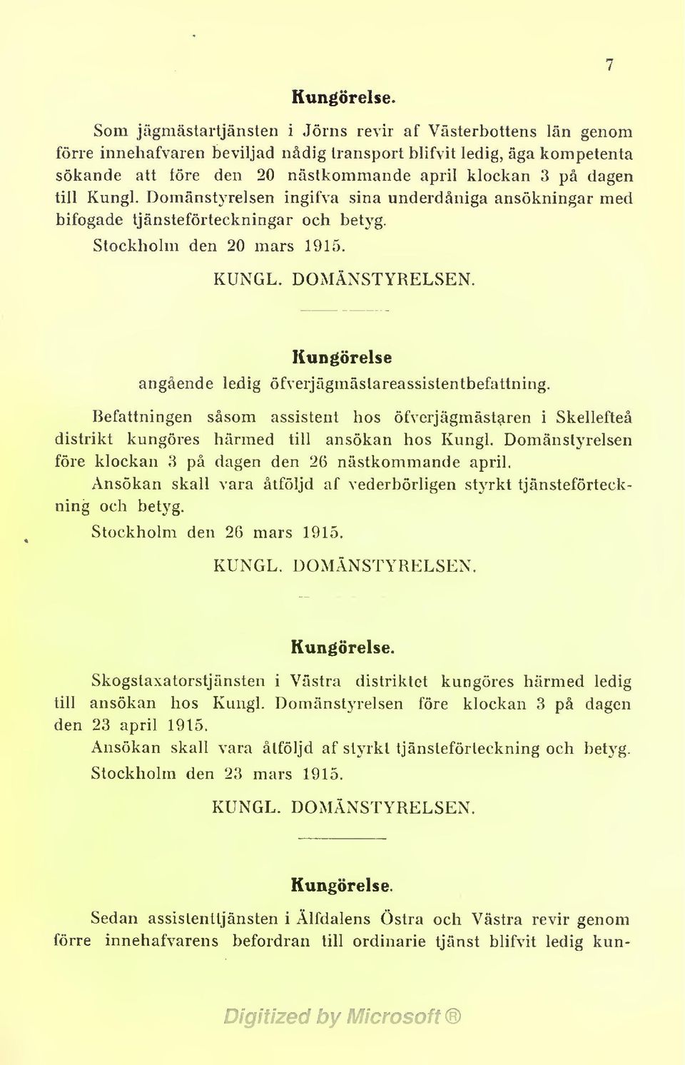 till Kungl. Domänstyrelsen ingifva sina underdåniga ansökningar med bifogade tjänsteförteckningar och betyg. Stockholm den 20 mars 1915. KUNGL. DOMÄNSTYRELSEN.