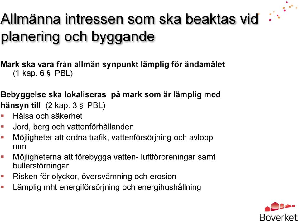 3 PBL) Hälsa och säkerhet Jord, berg och vattenförhållanden Möjligheter att ordna trafik, vattenförsörjning och avlopp mm