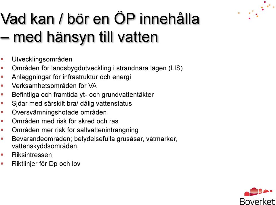 Sjöar med särskilt bra/ dålig vattenstatus Översvämningshotade områden Områden med risk för skred och ras Områden mer risk för