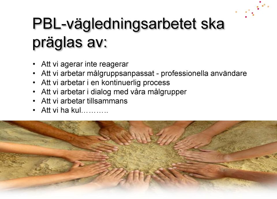 användare Att vi arbetar i en kontinuerlig process Att vi