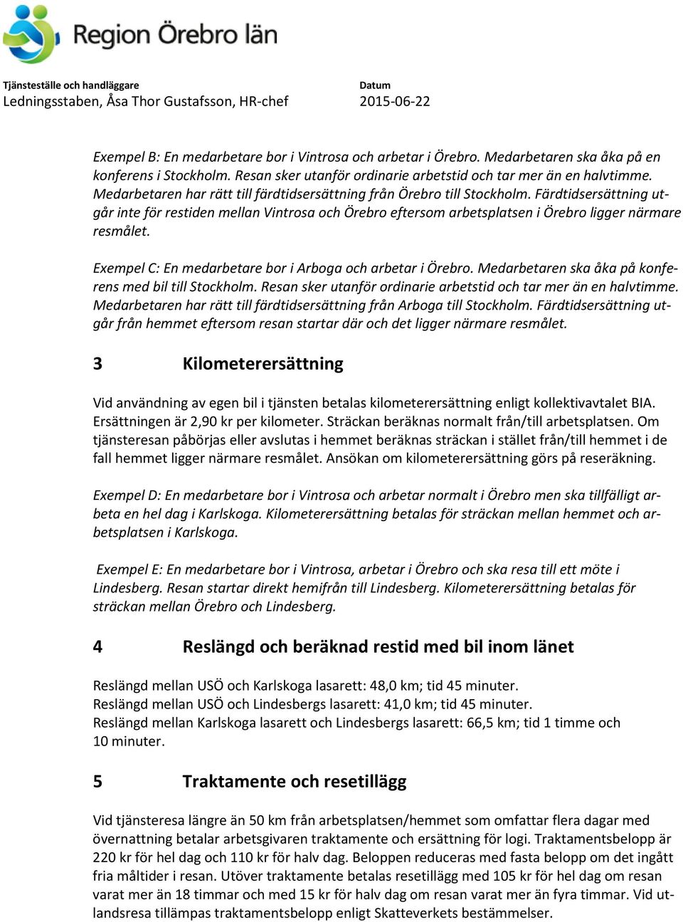 Exempel C: En medarbetare bor i Arboga och arbetar i Örebro. Medarbetaren ska åka på konferens med bil till Stockholm. Resan sker utanför ordinarie arbetstid och tar mer än en halvtimme.