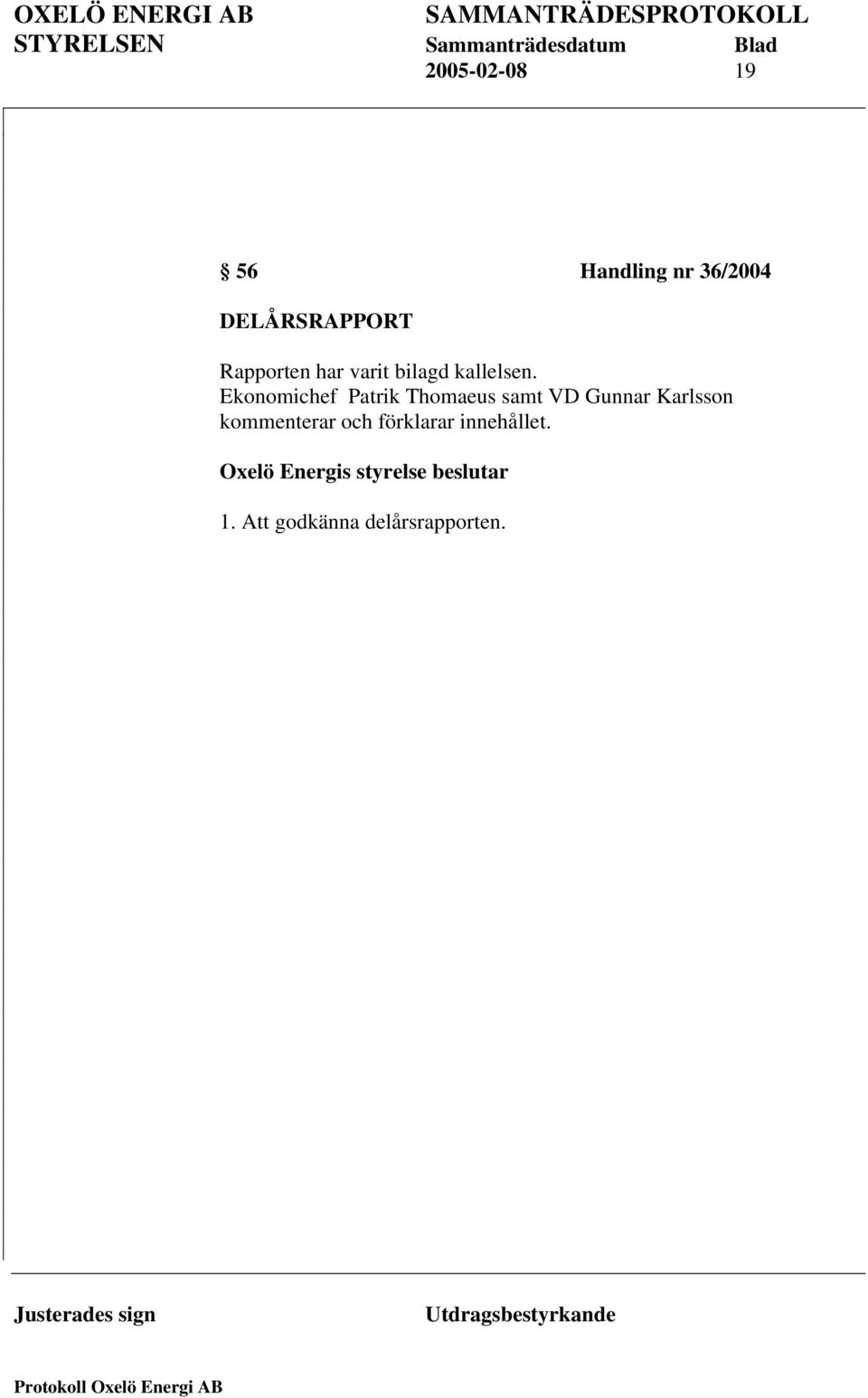 Ekonomichef Patrik Thomaeus samt VD Gunnar Karlsson
