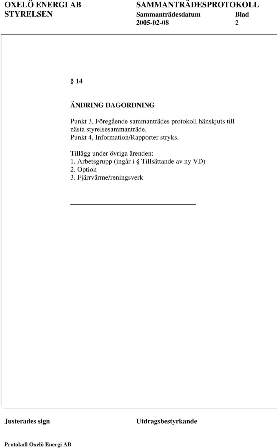 Punkt 4, Information/Rapporter stryks.