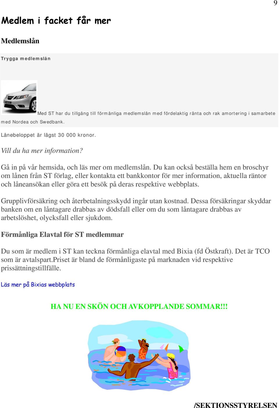 Gå in på vår hemsida, och läs mer om medlemslån.