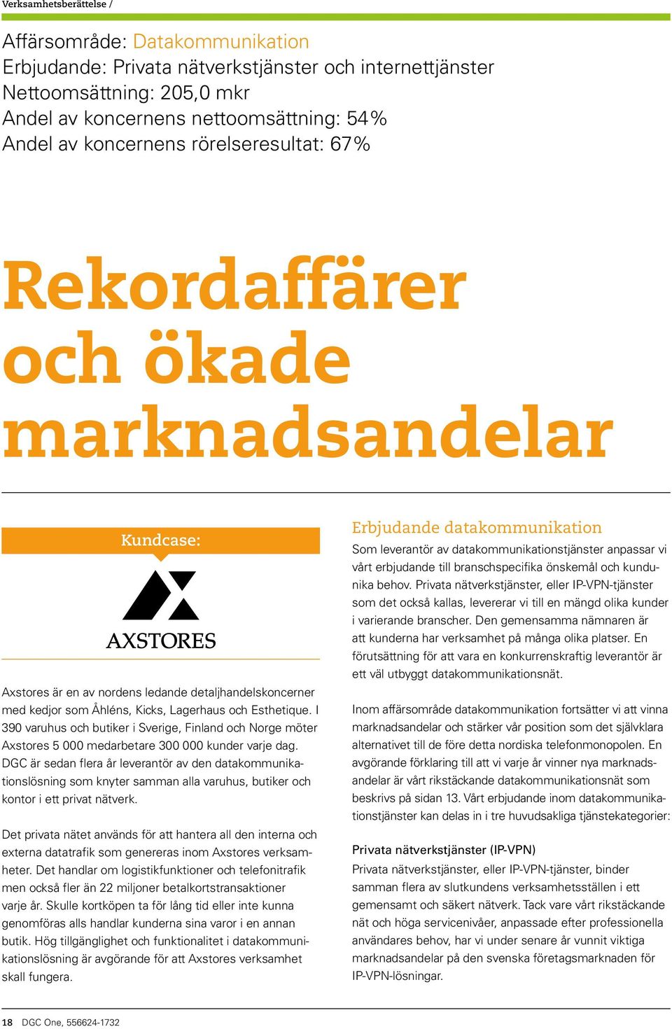 I 390 varuhus och butiker i Sverige, Finland och Norge möter Axstores 5 000 medarbetare 300 000 kunder varje dag.