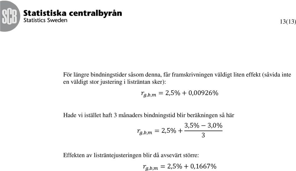 listräntan sker): Hade vi istället haft 3 månaders bindningstid blir