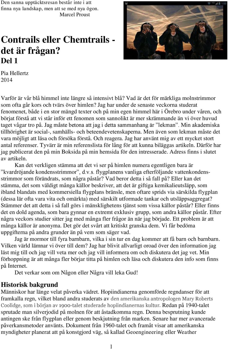 Jag har under de senaste veckorna studerat fenomenet, både i en stor mängd texter och på min egen himmel här i Örebro under våren, och börjat förstå att vi står inför ett fenomen som sannolikt är mer