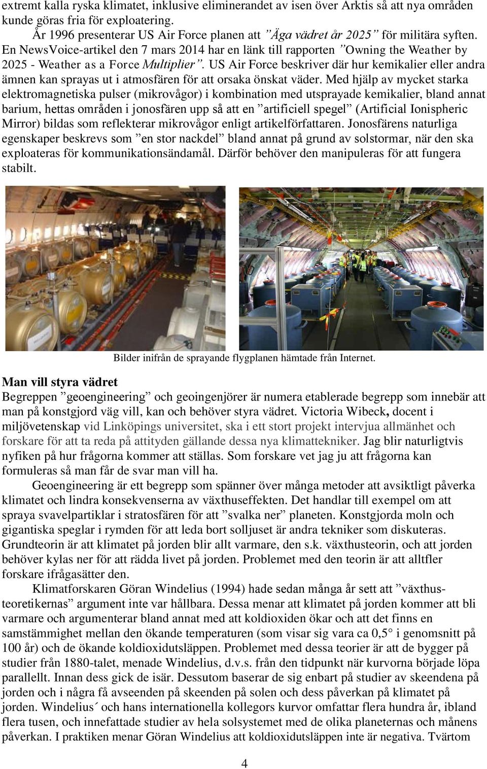 En NewsVoice-artikel den 7 mars 2014 har en länk till rapporten Owning the Weather by 2025 - Weather as a Force Multiplier.