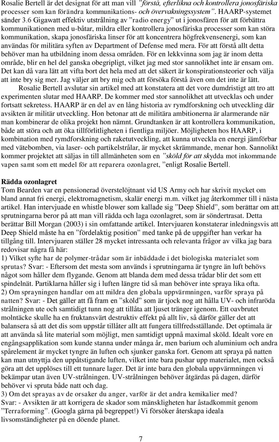 jonosfäriska linser för att koncentrera högfrekvensenergi, som kan användas för militära syften av Department of Defense med mera.