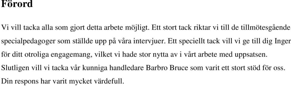Ett speciellt tack vill vi ge till dig Inger för ditt otroliga engagemang, vilket vi hade stor nytta av i