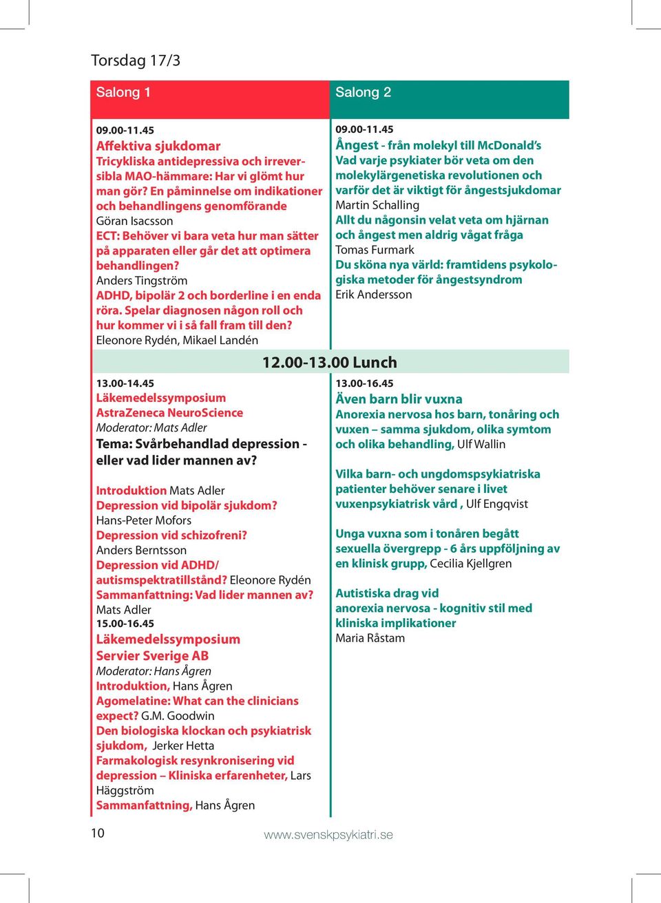 Anders Tingström ADHD, bipolär 2 och borderline i en enda röra. Spelar diagnosen någon roll och hur kommer vi i så fall fram till den? Eleonore Rydén, Mikael Landén 13.00-14.