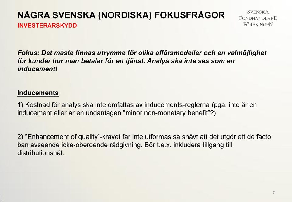 Inducements 1) Kostnad för analys ska inte omfattas av inducements-reglerna (pga.