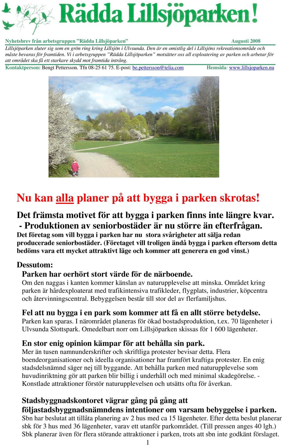Vi i arbetsgruppen Rädda Lillsjöparken motsätter oss all exploatering av parken och arbetar för att området ska få ett starkare skydd mot framtida intrång. Kontaktperson: Bengt Pettersson.