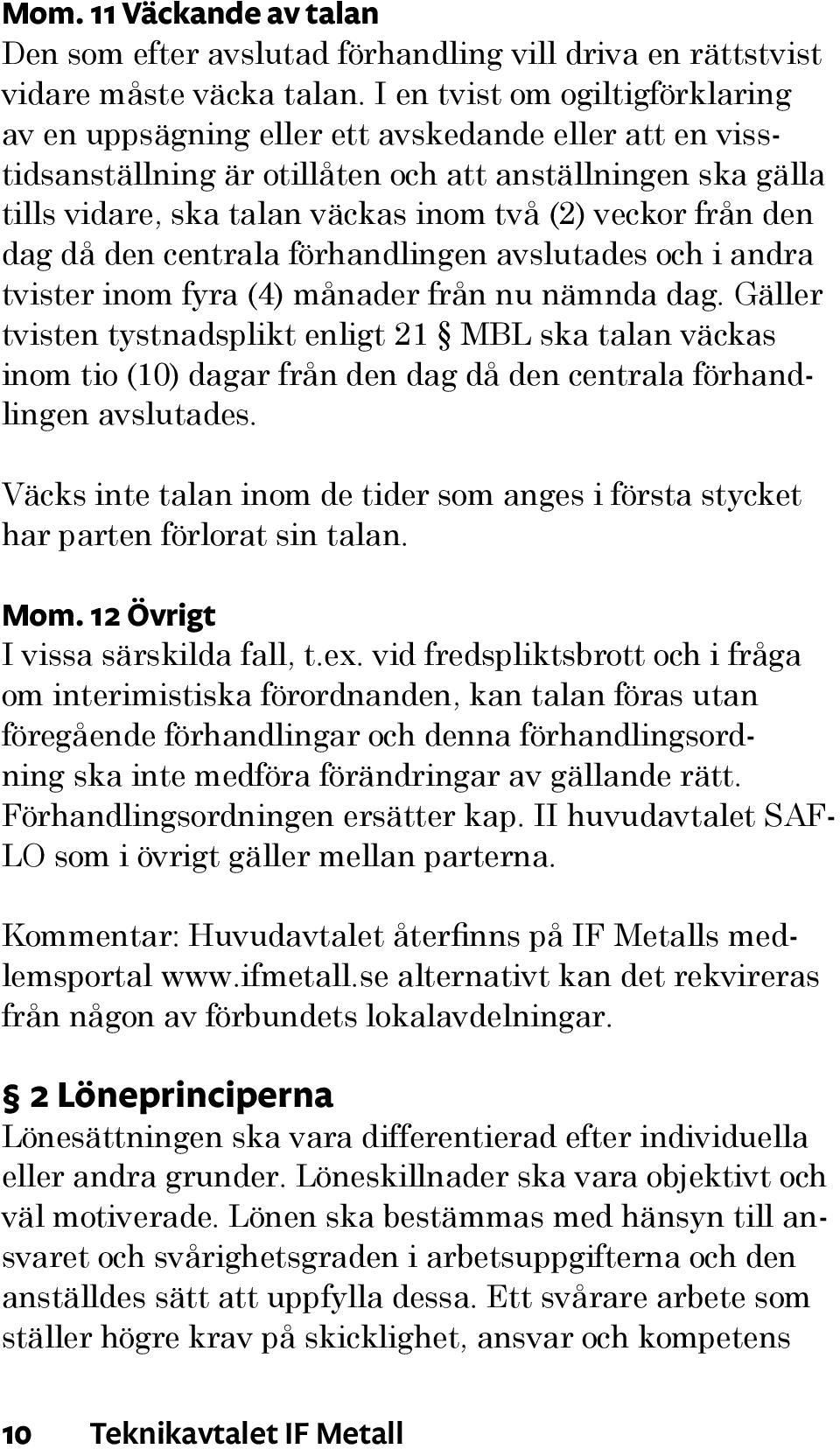 från den dag då den centrala förhandlingen avslutades och i andra tvister inom fyra (4) månader från nu nämnda dag.