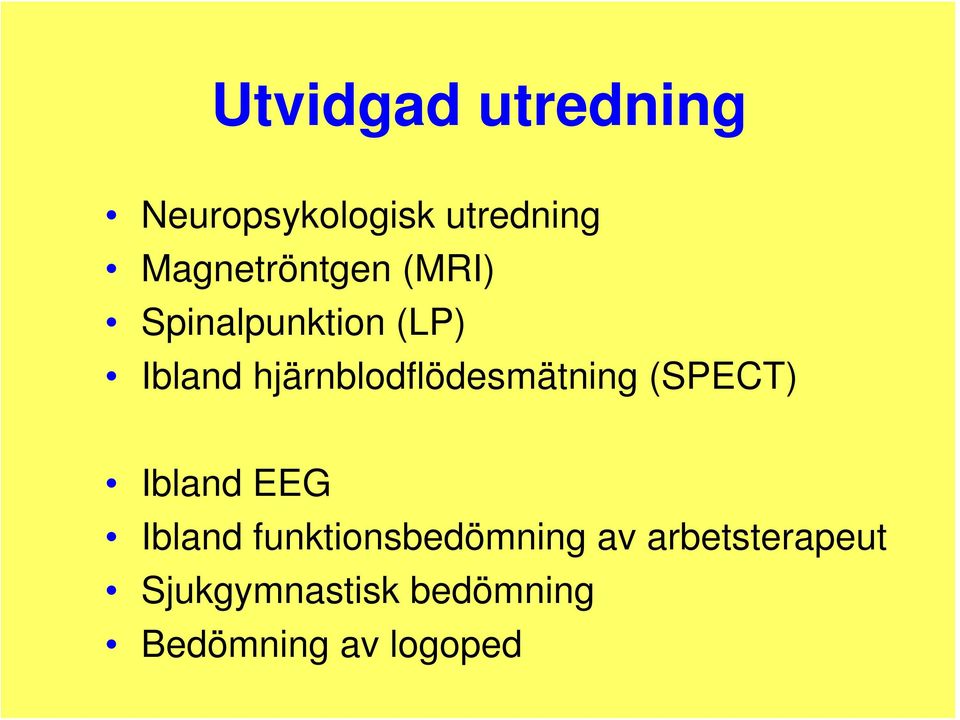 hjärnblodflödesmätning (SPECT) Ibland EEG Ibland