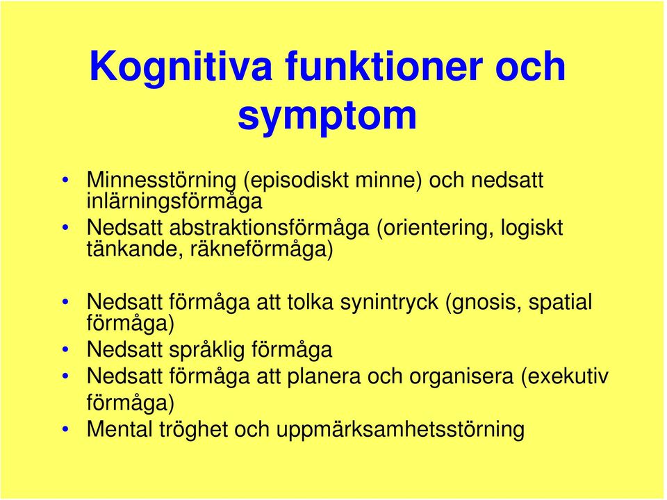 räkneförmåga) Nedsatt förmåga att tolka synintryck (gnosis, spatial förmåga) Nedsatt