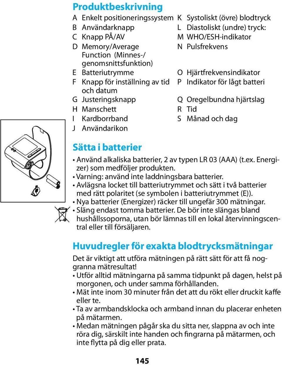 Tid I Kardborrband S Månad och dag J Användarikon Sätta i batterier Använd alkaliska batterier, 2 av typen LR 03 (AAA) (t.ex. Energizer) som medföljer produkten.