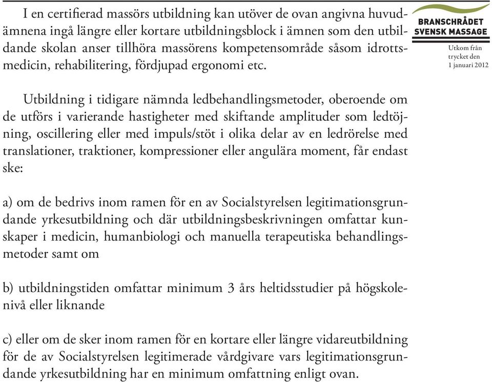 Utkom från Utbildning i tidigare nämnda ledbehandlingsmetoder, oberoende om de utförs i varierande hastigheter med skiftande amplituder som ledtöjning, oscillering eller med impuls/stöt i olika delar