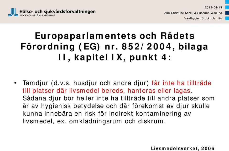 Förordning (EG) nr. 852/2004, bilaga II, kapitel IX, punkt 4: Tamdjur (d.v.s.