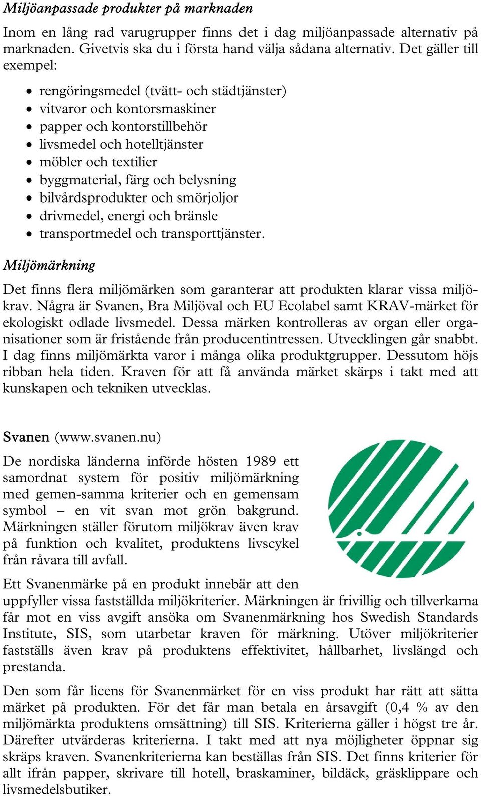 belysning bilvårdsprodukter och smörjoljor drivmedel, energi och bränsle transportmedel och transporttjänster.