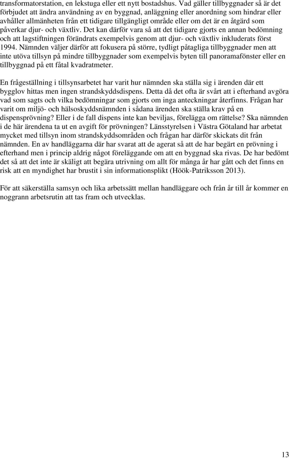 är en åtgärd som påverkar djur- och växtliv.