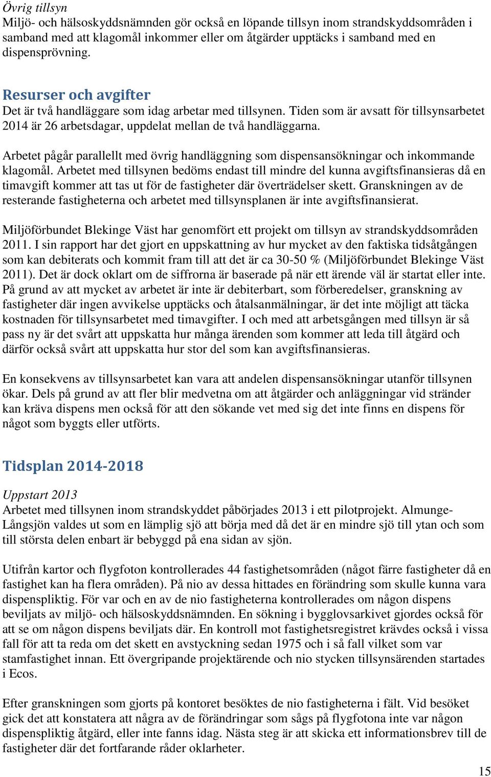 Arbetet pågår parallellt med övrig handläggning som dispensansökningar och inkommande klagomål.