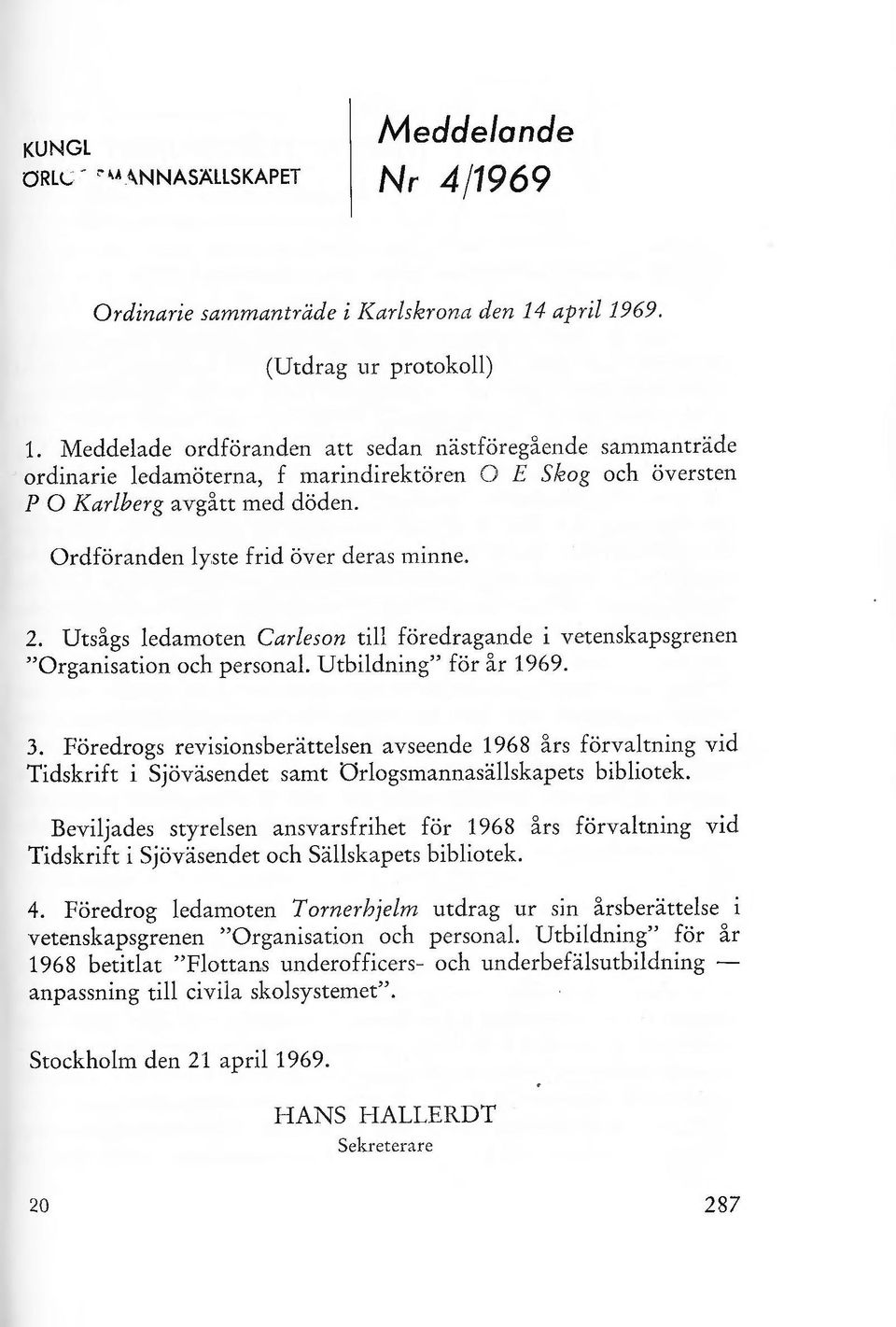 Utsågs edamoten Careson ti föredragande i vetenskapsgrenen "Organisation och persona. Utbidning" för år 1969. 3.