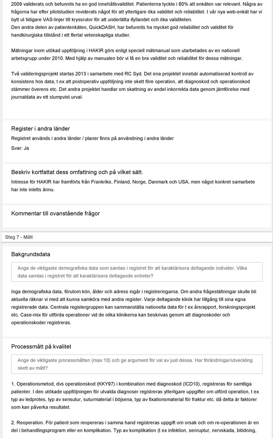 I vår nya web-enkät har vi bytt ut tidigare VAS-linjer till kryssrutor för att underlätta ifyllandet och öka validiteten.