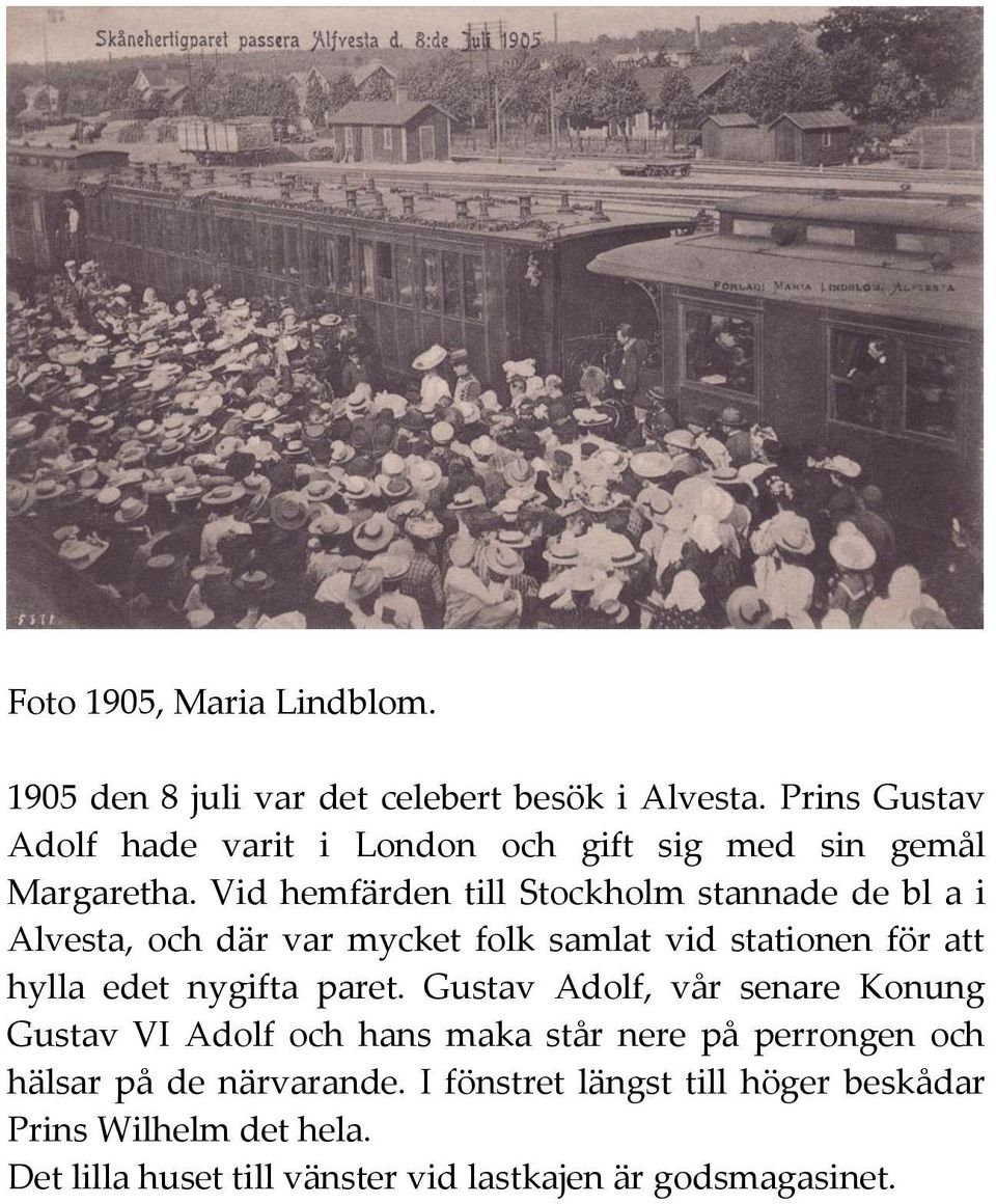 Vid hemfärden till Stockholm stannade de bl a i Alvesta, och där var mycket folk samlat vid stationen för att hylla edet nygifta