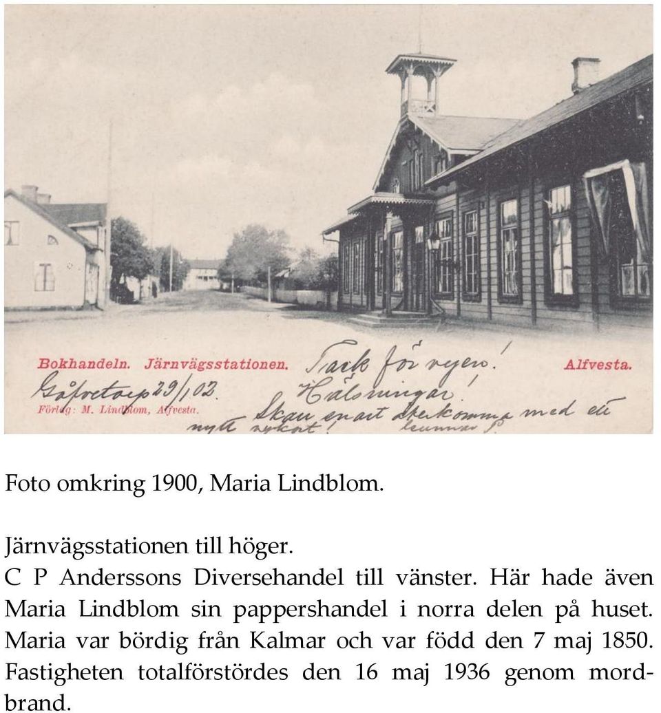 Här hade även Maria Lindblom sin pappershandel i norra delen på huset.