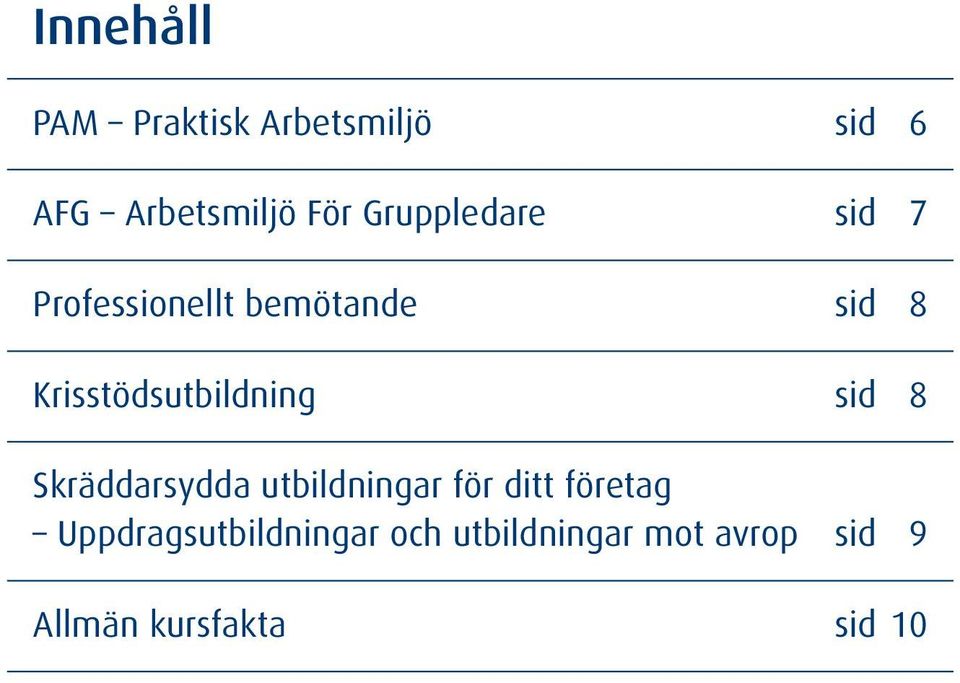 Krisstödsutbildning sid 8 Skräddarsydda utbildningar för ditt