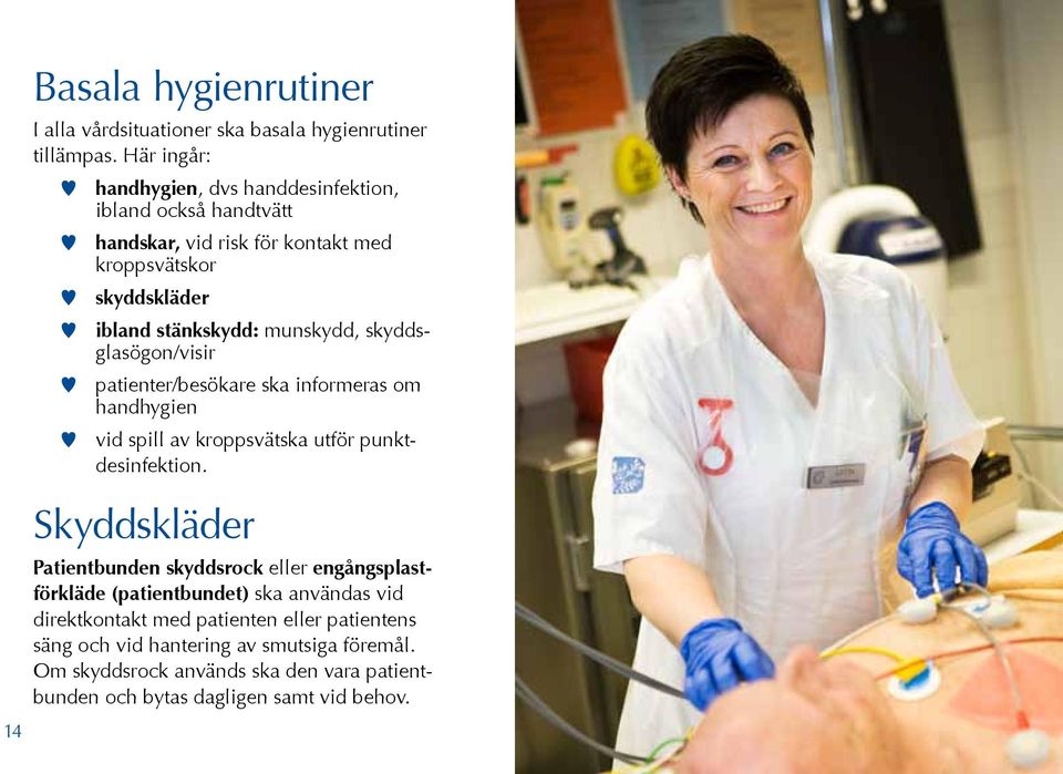 munskydd, skyddsglasögon/visir w patienter/besökare ska informeras om handhygien w vid spill av kroppsvätska utför punktdesinfektion.