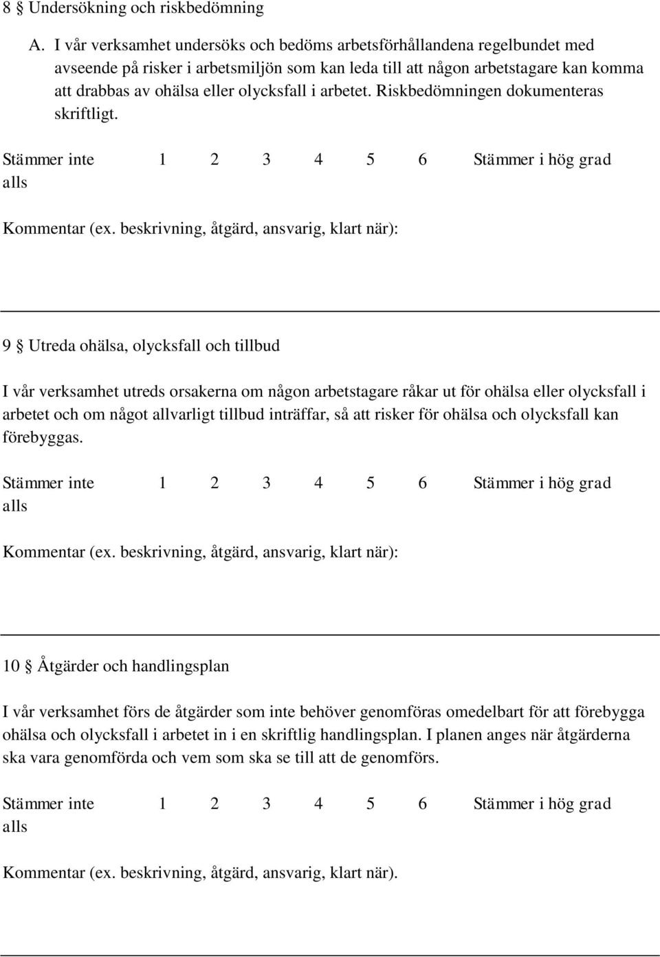 arbetet. Riskbedömningen dokumenteras skriftligt.