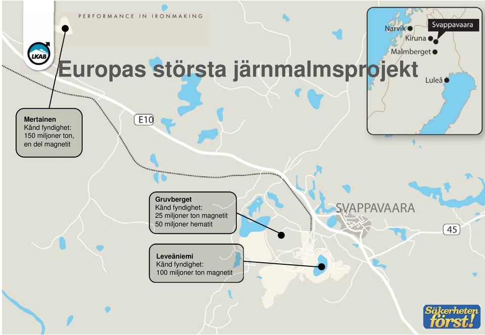 Gruvberget Känd fyndighet: 25 miljoner ton magnetit 50