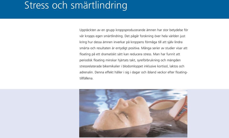 positiva. Många serier av studier visar att floating på ett dramatiskt sätt kan reducera stress.