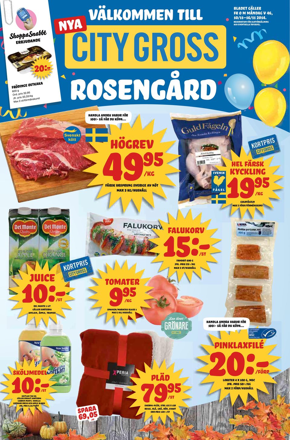 .. 49 högrev färsk ursprung sverige av nöt max 3 kg/hushåll hel färsk 19 kyckling guldfågeln max 2 förp/förmånskund juice gäller sorterna apelsin, äpple, tropisk 9 spanien/marocko klass 1 tomater max