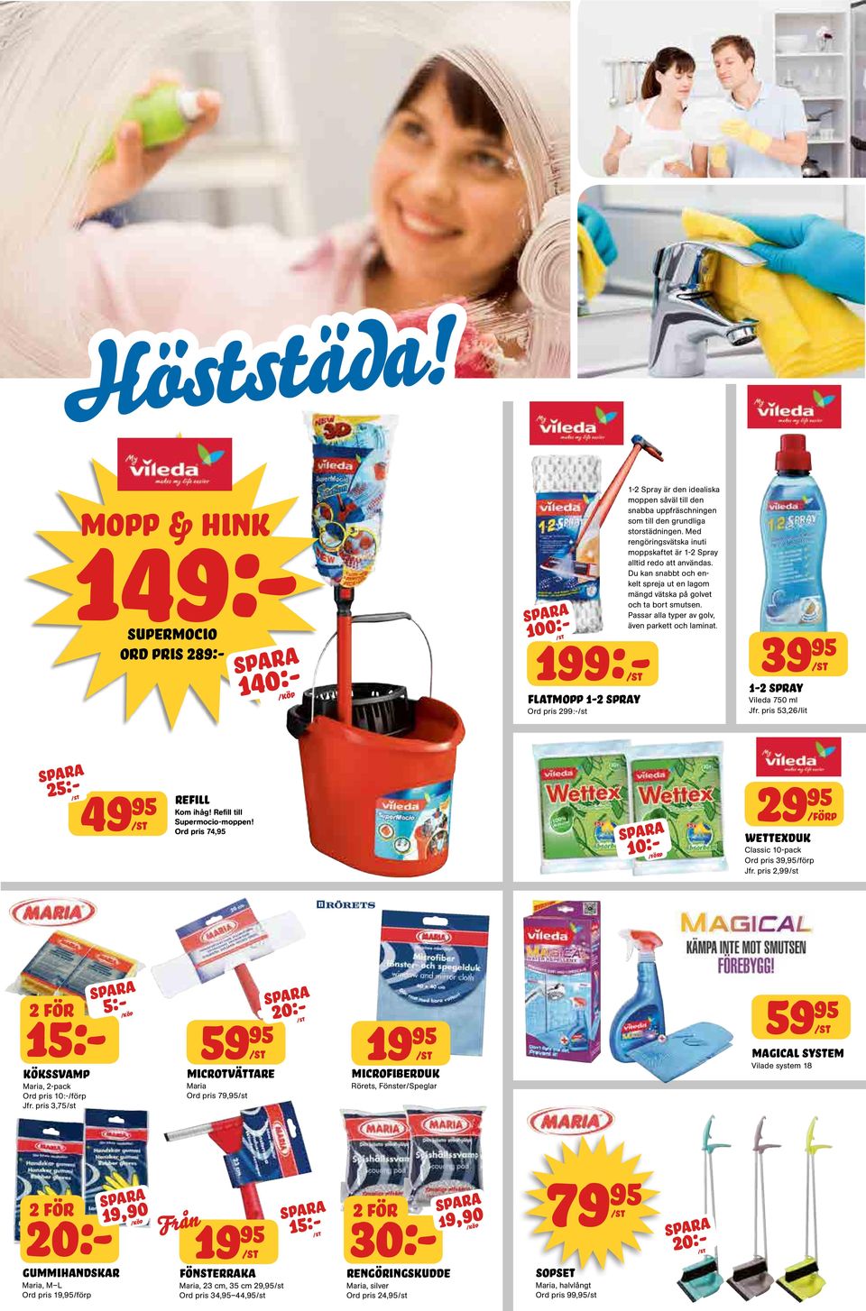 storstädningen. Med rengöringsvätska inuti moppskaftet är 1-2 Spray alltid redo att användas. Du kan snabbt och enkelt spreja ut en lagom mängd vätska på golvet och ta bort smutsen.
