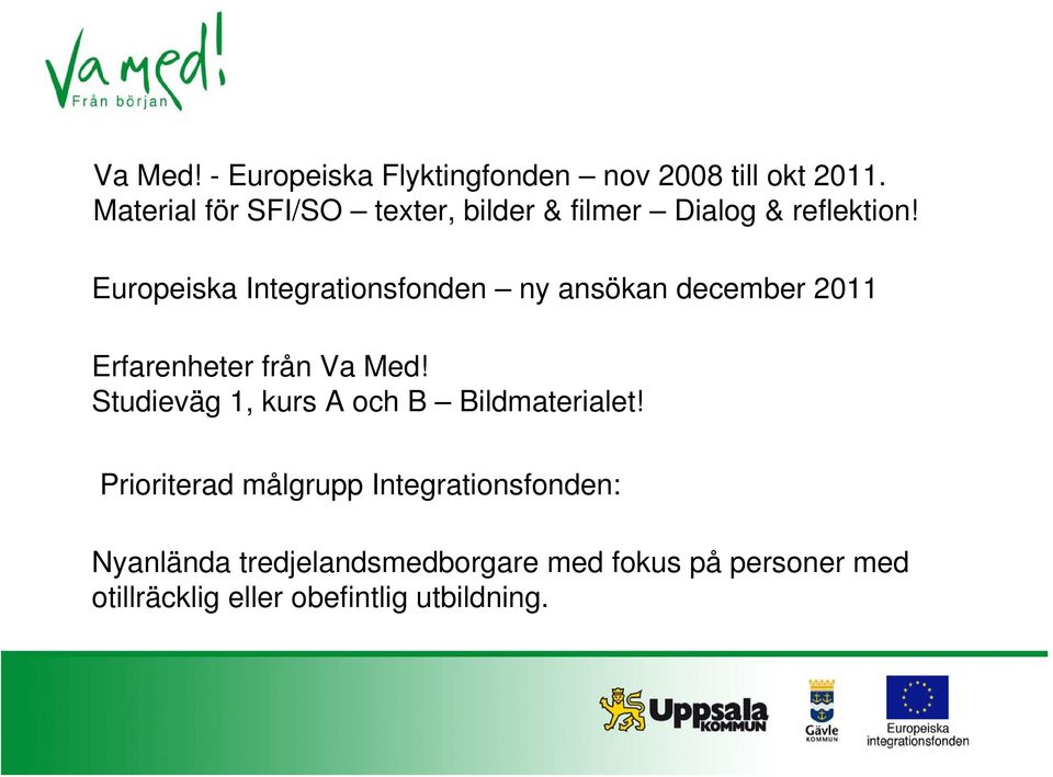 Europeiska Integrationsfonden ny ansökan december 2011. Erfarenheter från Va Med!