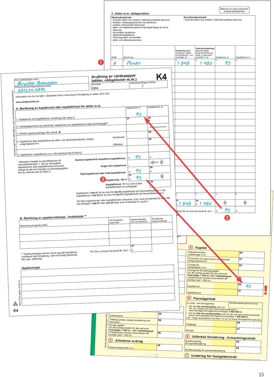 med löptid längre än ett år Warrants Konvertibla skuldebrev Aktieindexobligationer Teckningsrätter och delrätter Aktie och aktieindexterminer Behöver du mera utrymme? Använd blankett A.