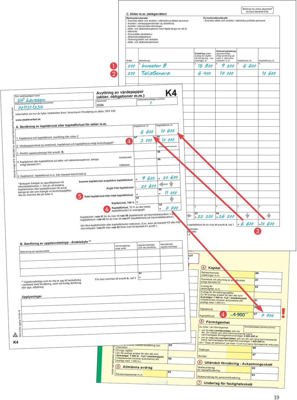 med löptid längre än ett år Warrants Konvertibla skuldebrev Aktieindexobligationer Teckningsrätter och delrätter Aktie och aktieindexterminer Behöver du mera utrymme? Använd blankett A.