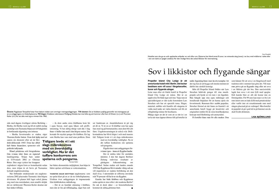 Sov i likkistor och flygande sängar Överst: Flygplatsen Tempelhof tittar fram bakom träden som omringar träningsanläggningen.